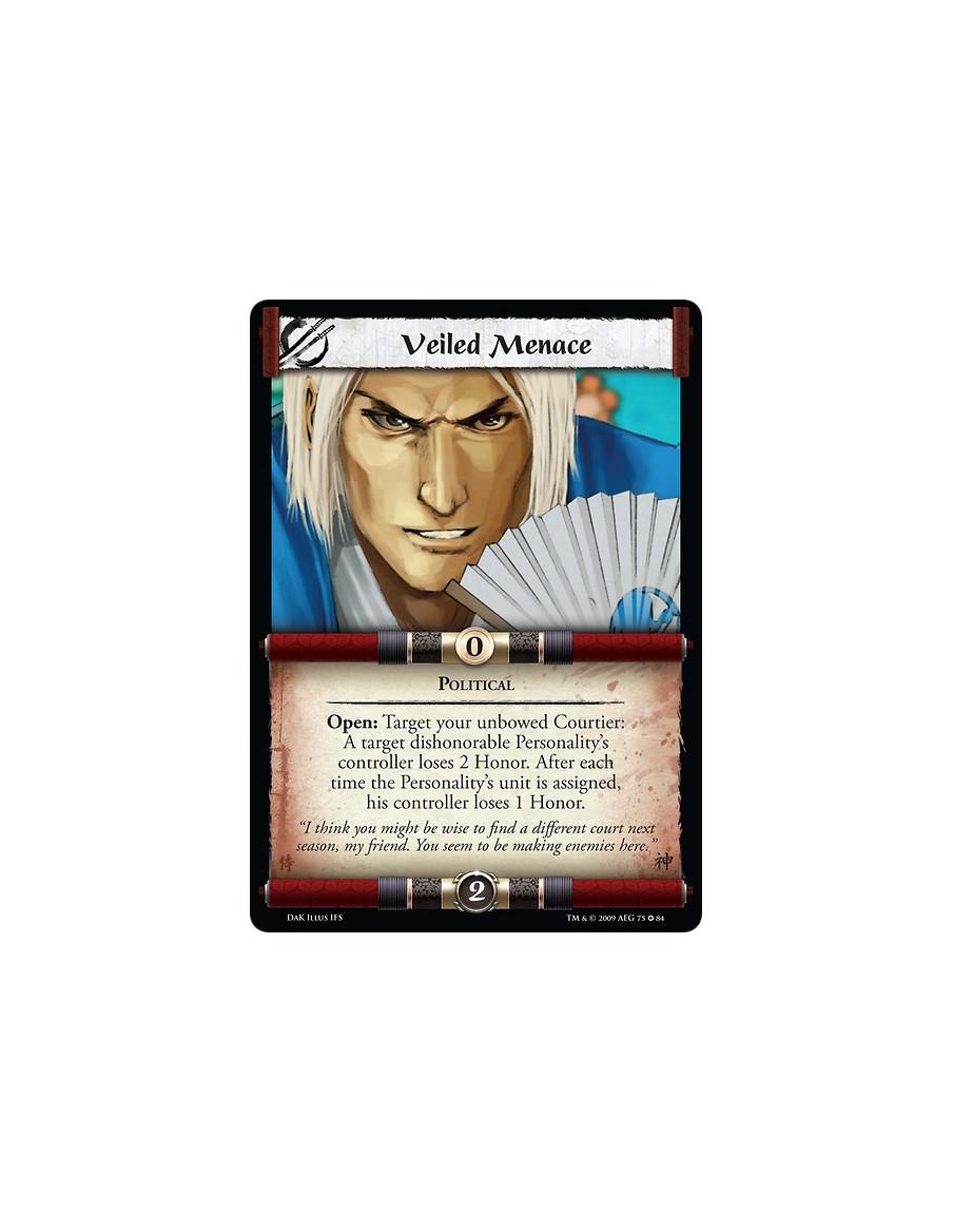 Veiled Menace  - Political Open: Target your unbowed Courtier: A target dishonorable Personality's controller loses 2 Honor. Aft