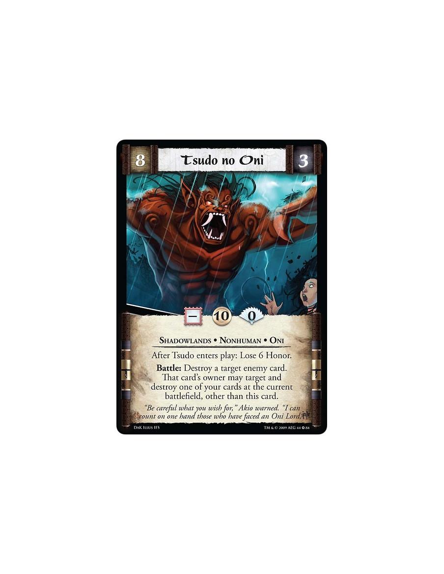 Tsudo no Oni  - Shadowlands • Nonhuman • Oni After Tsudo enters play: Lose 6 Honor. Battle: Destroy a target enemy card. That ca