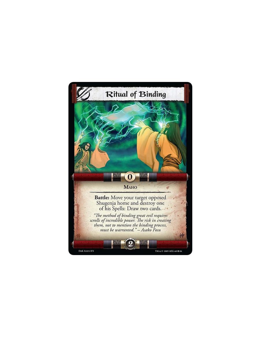 Ritual of Binding  - Maho Battle: Move your target opposed Shugenja home and destroy one of his Spells: Draw two cards