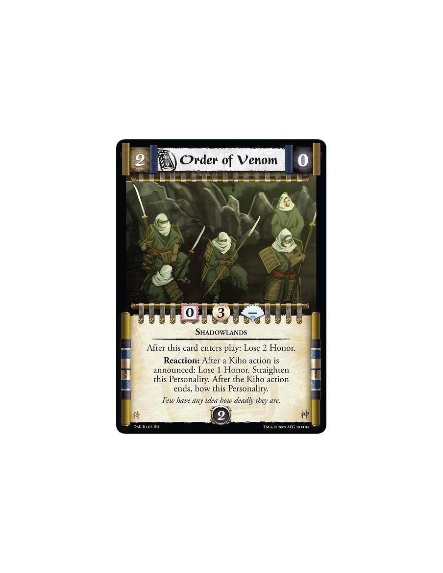 Order of Venom  - Shadowlands After this card enters play: Lose 2 Honor. Reaction: After a Kiho action is announced: Lose 1 Hono