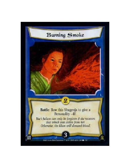 Burning Smoke  - Battle: Bow this Shugenja to give a Personality -4F.Yue's failure can only be forgiven if she recovers that whi