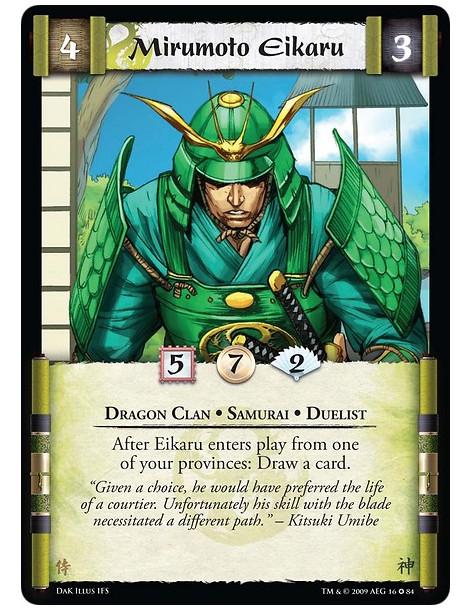 Mirumoto Eikaru  - Dragon Clan • Samurai • Duelist After Eikaru enters play from one of your provinces: Draw a card.