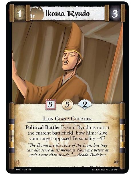Ikoma Ryudo  - Lion Clan • Courtier Political Battle: Even if Ryudo is not at the current battlefield, bow him: Give your target