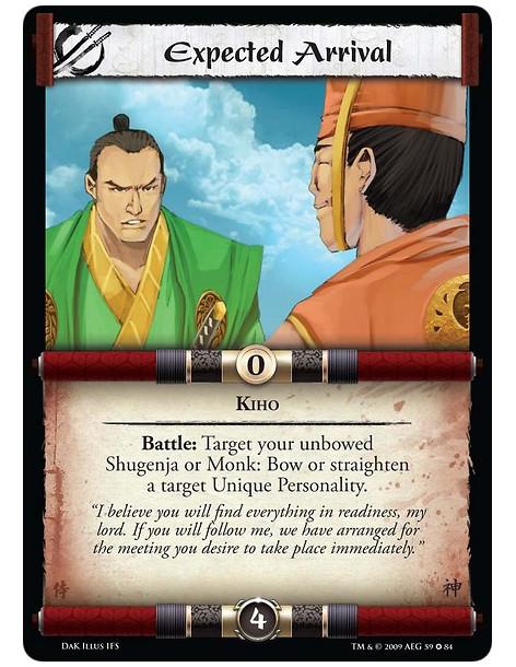 Expected Arrival  - Kiho Battle: Target your unbowed Shugenja or Monk: Bow or straighten a target Unique Personality.