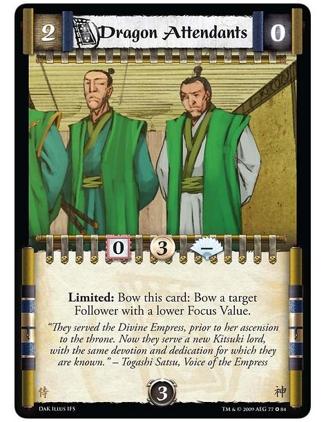 Dragon Attendants  - Limited: Bow this card: Bow a target Follower with a lower Focus Value.