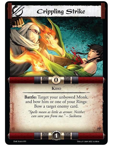 Crippling Strike  - Kiho Battle: Target your unbowed Monk, and bow him or one of your Rings: Bow a target enemy card