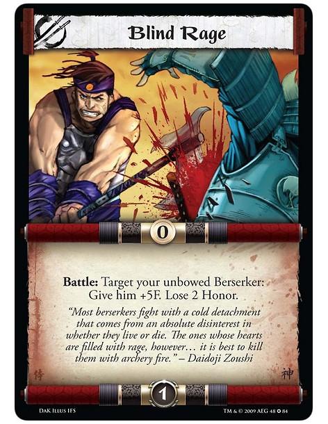 Blind Rage  - Battle: Target your unbowed Berserker: Give him +5F. Lose 2 honor.