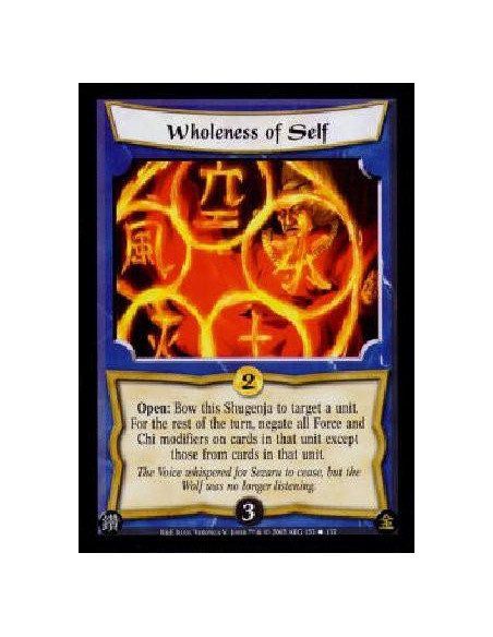 Wholeness of Self  - Open: Bow this Shugenja to target a unit. For the rest of the turn, negate all Force and Chi modifiers on c