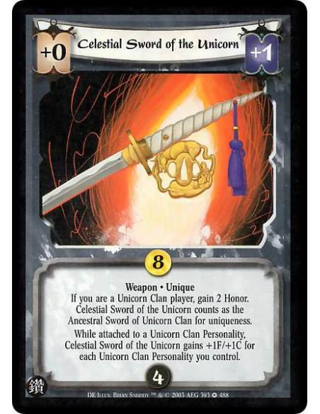 Celestial Sword of the Unicorn  - Weapon * Unique If you are a Unicorn Clan player, gain 2 Honor. Celestial Sword of the Unicorn