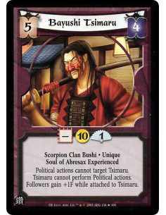 Bayushi Tsimaru  - Scorpion Clan Bushi . Unique Soul of Abresax Experienced Political actions cannot target Tsimaru. Tsimaru can