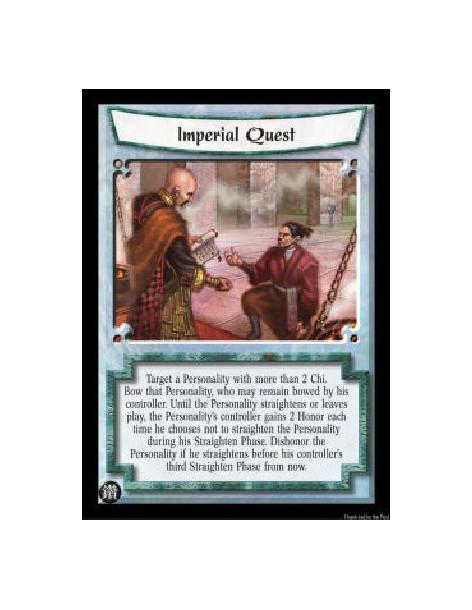 Imperial Quest (Spanish)  - Target a Personality with more than 2 Chi. Bow that Personality, who may remain bowed by his control