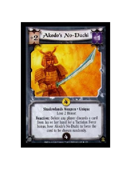 Akodo's No-Dachi  - Shadowlands Weapon . Unique Lose 2 Honoir. Reaction: Before any player discards a card from his or her hand 