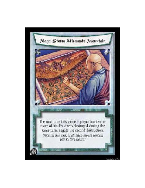 Naga Storm Mirumoto Mountain (French)  - The next time this game a player has two or more of his Provinces destroyed during the 