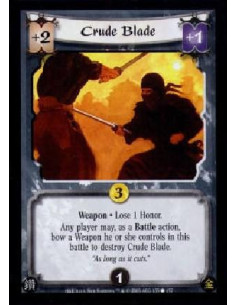 Crude Blade  - Weapon · Lose 1 Honor.Any player may, as a Battle action, bow a Weapon he or she controls in this battle to destr