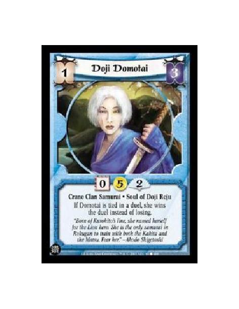 Doji Domotai (Spanish)  - Crane Clan Samurai * Soul of Doji Reju If Domotai is tied in a duel, she wins the duel instead of losi
