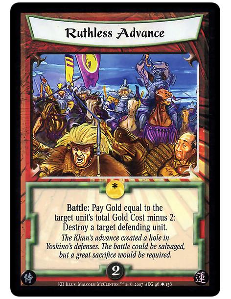 Ruthless Advance  - Battle: Pay Gold equal to the target unit's total Gold Cost minus 2: Destroy a target defending him
