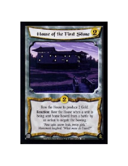 House of the First Stone  - Bow the House to produce 2 Gold.Reaction: Bow the House when a unit is being sent home bowed from a 