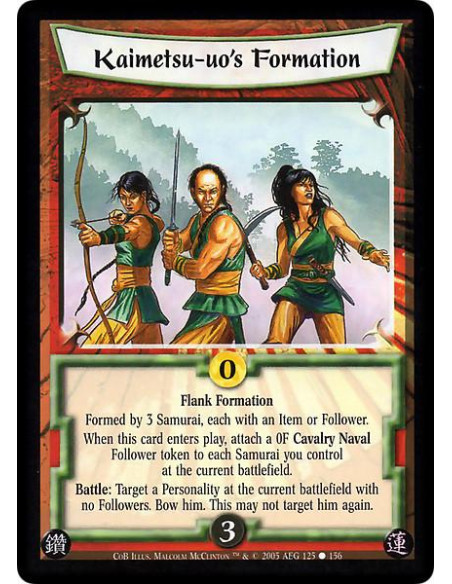 Kaimetsu-uo's Formation  - Flank Formation. Formed by 3 Samurai, each with an Item or Follower. When this card enters play, atta