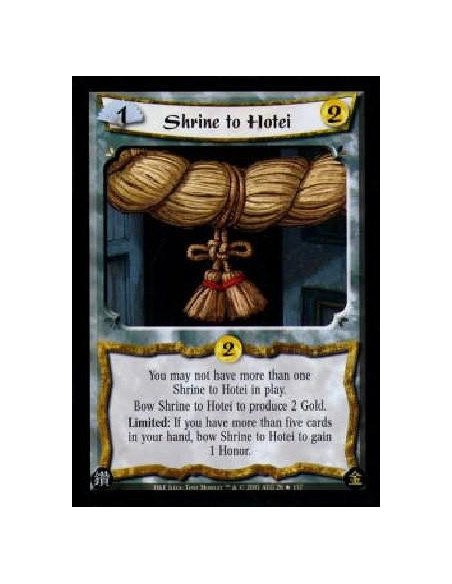 Shrine to Hotei  - You may not have more than one Shrine to Hotei in play.Bow Shrine to Hotei to produce 2 Gold.Limited: If you 