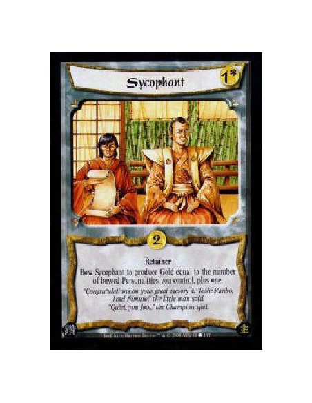 Sycophant  - RetainerBow Sycophant to produce Gold equal to the number of bowed Personalities you control, plus one. 