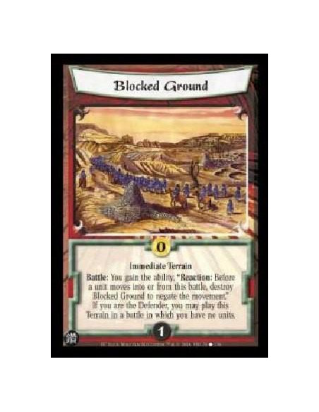 Blocked Ground  - Immediate Terrain Battle: You gain the ability, "Reaction: Before a unit moves into or from this battle, destr