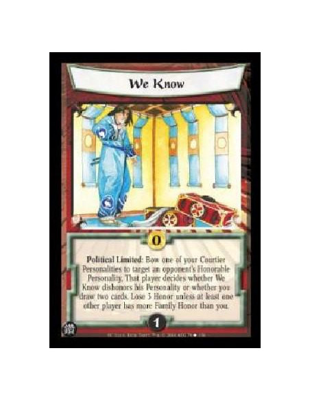 We Know  - Political Limited: Bow one of your Courtier Personalities to target an opponent's Honorable Personality. That player 