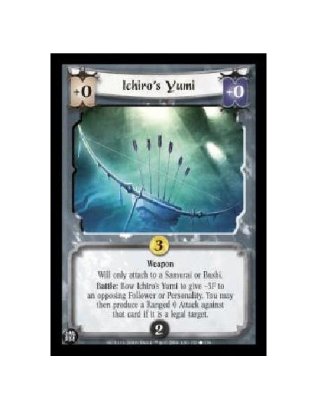 Ichiro's Yumi  - Weapon Will only attach to a Samurai or Bushi. Battle: Bow Ichiro's Yumi to give -3F to an opposing Follower or