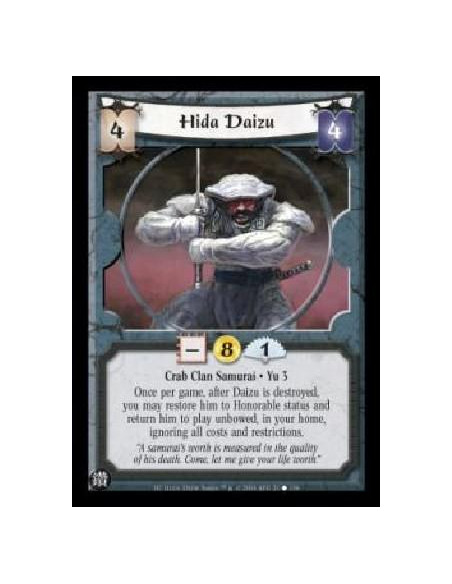 Hida Daizu  - Crab Clan Samurai . Yu 3 Once per game, after Daizu is destroyed, you may restore him to Honorable status and retu