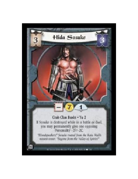 Hida Sosuke  - Crab Clan Bushi . Yu 2 If Sosuke is destroyed while in a battle or duel, you may permanently give one opposing Pe