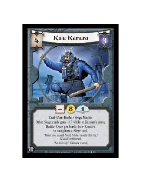Kaiu Kamura  - Crab Clan Bushi . Siege Master Other Siege cards gain +1F while in Kamura's army. Battle: Once per battle, bow Ka