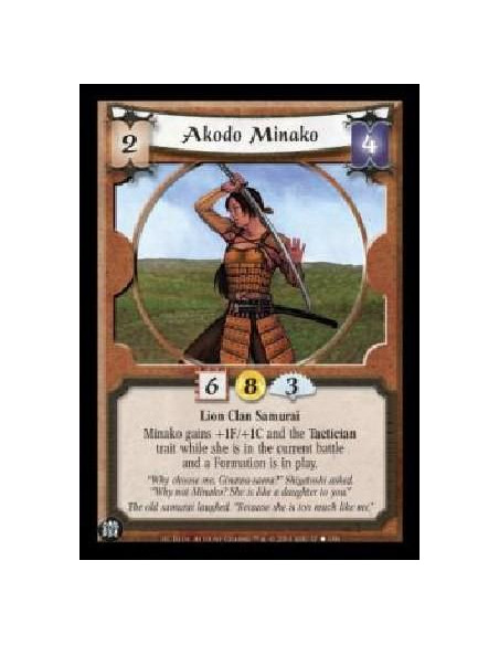 Akodo Minako  - Lion Clan Samurai Minako gains +1F/+1C and the Tactician trait while she is in the current battle and a Formatio