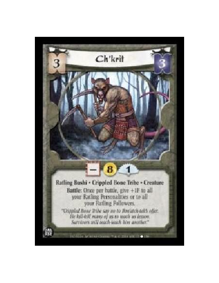 Ch'krit  - Ratling Bushi . Crippled Bone Tribe . Creature Battle: Once per battle, give +1F to all your Ratling Personalities or