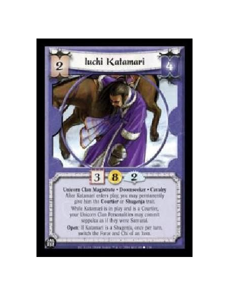 Iuchi Katamari  - Unicorn Clan Magistrate . Doomseeker . Cavalry After Katamari enters play, you may permanently give him the Co