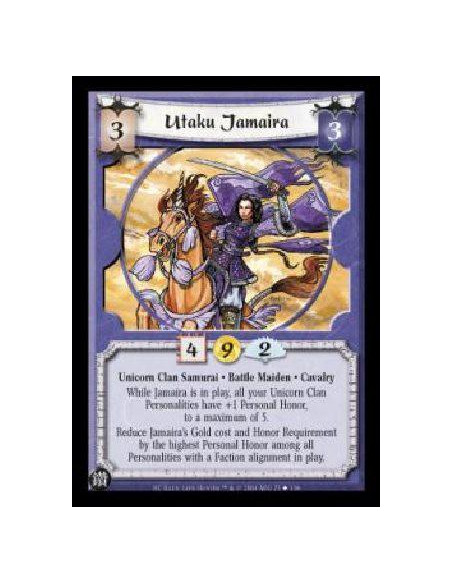 Utaku Jamaira  - Unicorn Clan Samurai . Battle Maiden . Cavalry While Jamaira is in play, all your Unicorn Clan Personalities ha