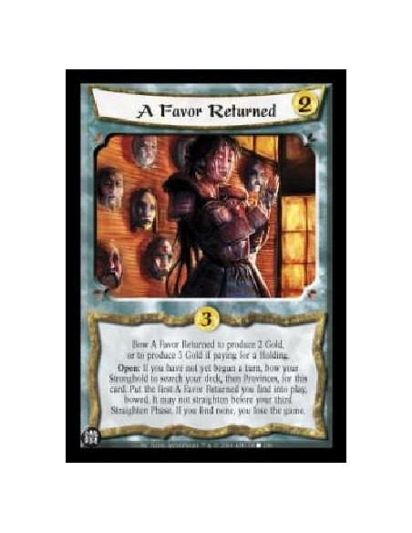 A Favor Returned  - Bow A Favor Returned to produce 2 Gold, or to produce 3 Gold if paying for a Holding. Open: If you have not 