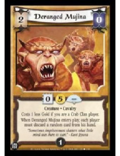 Deranged Mujina  - Creature . Cavalry Costs 1 less Gold if you are a Crab Clan player. When Deranged Mujina enters play, each pl