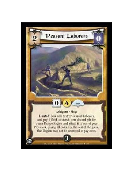 Peasant Laborers  - Ashigaru . Siege Limited: Bow and destroy Peasant Laborerss, and pay 4 Gold, to search your discard pile for