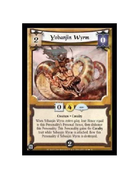 Yobanjin Wyrm FOIL  - Creature . Cavalry When Yobanjin Wyrm enters play, lose Honor equal to this Personality's Personal Honor, 