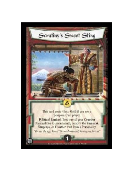 Scrutiny's Sweet Sting FOIL  - This card costs 4 less Gold if you are a Scorpion Clan player. Political Limited: Bow one of your