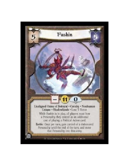 Fushin FOIL  - Unaligned Onisu of Betrayal . Cavalry . Nonhuman Unique . Shadowlands . Lose 5 Honor. While Fushin is in play, al