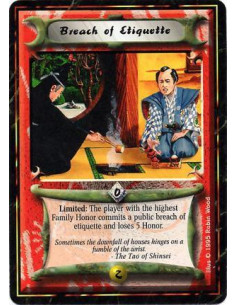 Breach of Etiquette  - Limited: The player (or players, if there is a tie) with the most Family Honor commits a public breach of
