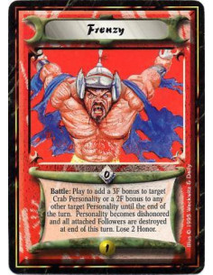 Frenzy  - Battle: Choose your performing Personality: Dishonor him. Lose 2 Honor. Give him +2F, or +3F if he is Crab Clan. Befor