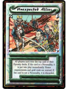 Unexpected Allies  - UniqueStarting with you and proceeding in turn order, each player shows his Dynasty deck's top card. If the
