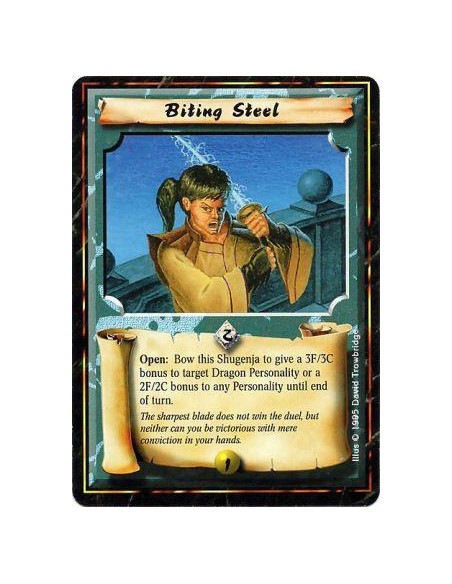 Biting Steel  - Battle/Open: Any number of times per turn, bow this Shugenja and target a Personality: Give him +2F/+2C, or +3F/