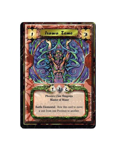Isawa Tomo  - 	  Phoenix Clan • Elemental Master • Water • ShugenjaBattle: Any number of times per turn, bow Tomo and target a u