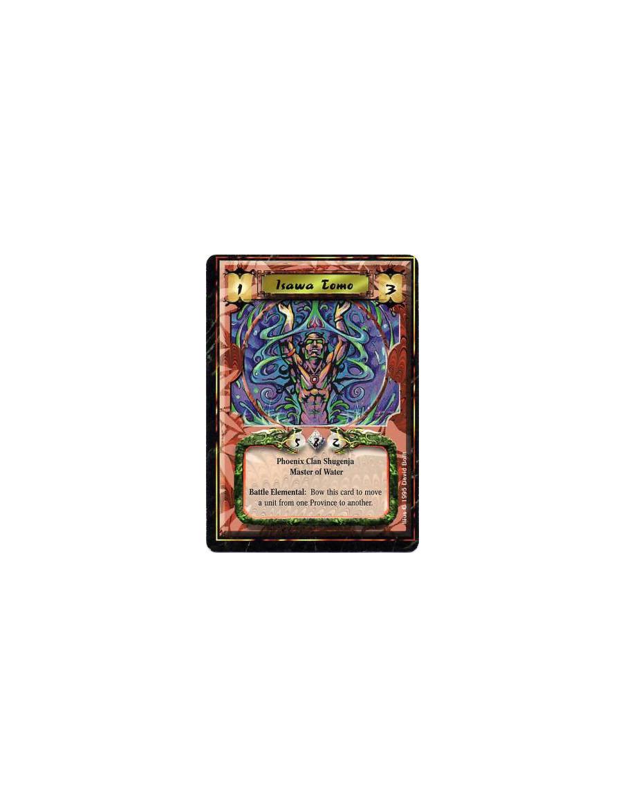 Isawa Tomo  - 	  Phoenix Clan • Elemental Master • Water • ShugenjaBattle: Any number of times per turn, bow Tomo and target a u