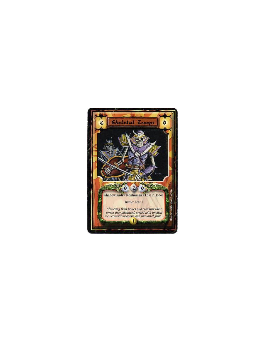 Skeletal Troops  - Shadowlands • Nonhuman • UndeadAfter this card enters play: Lose 2 Honor.Fear Battle: Fear 3