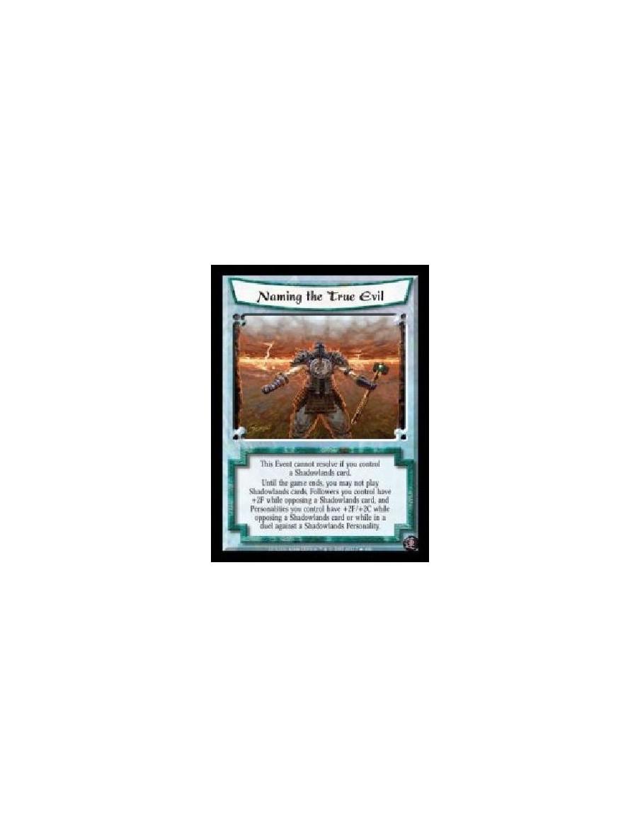 Naming the True Evil  - This Event cannot resolve if you control a Shadowlands card. Until the game ends, you may not play Shado
