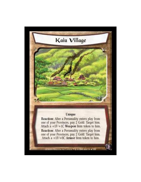 Kaiu Village  - Unique. Reaction: After a Personality enters play from one of your Provinces, pay 2 Gold: Target him. Attach a +
