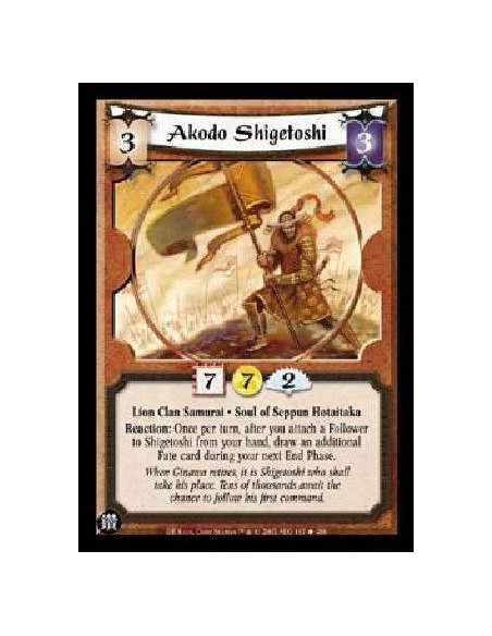 copy of Akodo Shigetoshi  - Lion Clan Samurai. Soul of Seppun Hotaitaka Reaction: Once per turn, after you attach a Follower to 
